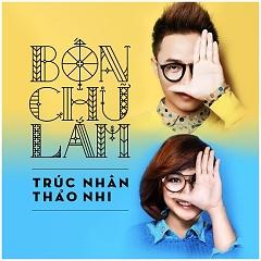 Album Bốn Chữ Lắm - Trúc Nhân ft. Trương Thảo Nhi